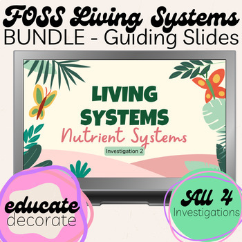 Preview of FOSS Living Systems Investigations 1-4 | Guiding Slides | BUNDLE