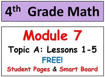 Preview of FREE-Grade 4 Math Module 7 Topic A: L 1-5 Student Pages, HOT Q's, Smart Bd