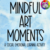 FREE Mindful Art Moments | Social Emotional Learning (SEL)