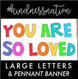 You Are So Loved Letters & Banner #kindnessnation #weholdthesetruths