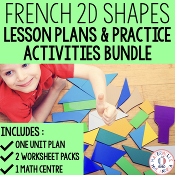 Preview of FRENCH 2D Shapes Bundle - Unit Plan , Practice Worksheets & Math Centre Activity