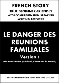 Preview of FRENCH STORY - Beginners- TPRS- Le Danger des Réunions Familiales