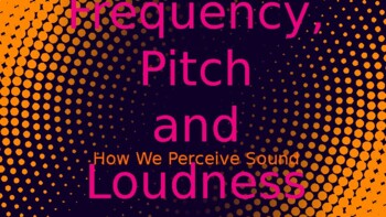 Preview of FREQUENCY, PITCH, LOUDNESS & HOW WE HEAR SOUNDS