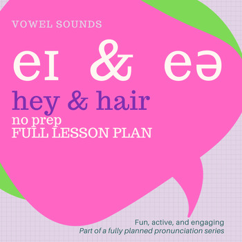 Preview of FULL PRONUNCIATION LESSON PLAN - VOWELS 2  -  eɪ  &  eə - hey & hair
