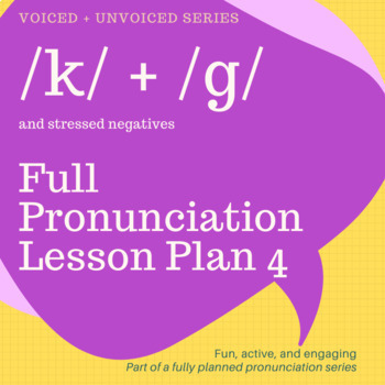 Preview of FULL PRONUNCIATION LESSON PLAN -/g/ + /k/ - Voiced and Unvoiced Lesson 4