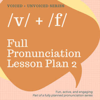 Preview of FULL PRONUNCIATION LESSON PLAN - /v/ + /f/ - Voiced and Unvoiced Lesson 2