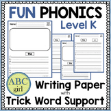 FUN PHONICS Level K Writing Paper with Trick Word Support
