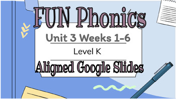 Preview of FUN Phonics Level K Unit 3, Weeks 1-6 Digital Lesson Support Google Slides