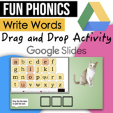 FUN Phonics Write Words - Google Slides Drag and Drop Activity