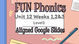 FUN Phonics aligned 1 Unit 12 (all 3 weeks) google slides