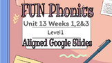 FUN Phonics aligned 1 Unit 13 (all 3 weeks) google slides