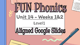 FUN Phonics aligned Level 1 Unit 14, weeks 1 and 2 google slides