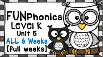 Preview of FUNPhonics Level K - Unit 5 [weeks 1-6] -6 full weeks of lessons