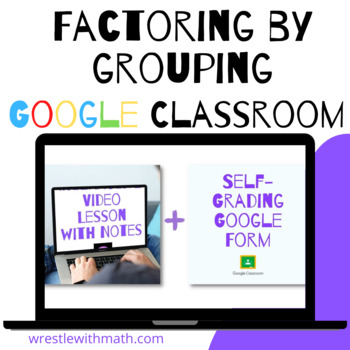 Preview of Factor by Grouping Method   (Google Form, Video Lesson & Notes!)