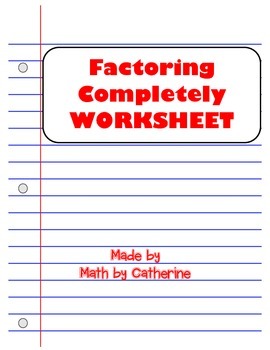 Factoring Completely Worksheet by Math by Catherine | TpT