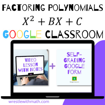 Preview of Factoring Polynomials   x^2 +bx + c   (Google Form, Video Lesson & Notes!)