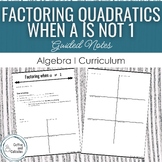 Factoring Quadratics when a is not 1 Guided Notes