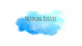 Factoring Quizzes