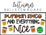 Fall Bulletin Board - Pumpkin Spice and Everything Nice
