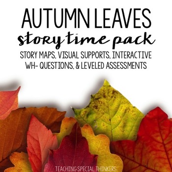 Preview of STORY TIME PACK: AUTUMN LEAVES (Book Companions, Story Maps, Comprehension)