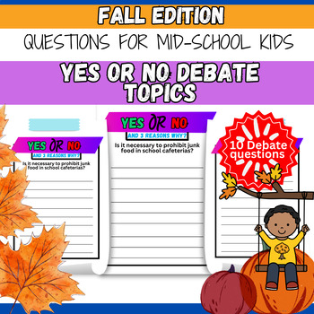 Preview of Fall Yes or No with Reasons Debate Questions for Mid-school Kids Writing Sheets