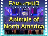 Family Feud! interactive review game: ANIMALS OF NORTH AME