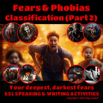Preview of Fears & Phobias -Classification (Part 2 of 4)- ESL Speaking and Writing Activity