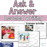 February Ask and Answer Writing - 2 levels WH Questions, I