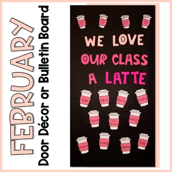 February Door Decoration or Bulletin Board We Love Our Class a Latte