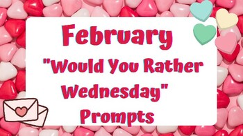 Preview of February WOULD YOU RATHER WEDNESDAY Journal Prompts/Morning Meeting