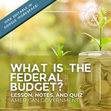 Federal Government Budget Lesson Slides, Notes, & Quiz