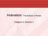 Federalism Ch. 4 Section 1 Federalism: Powers Divided PowerPoint