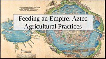 Preview of Feeding an Empire: Aztec Agricultural Practices. PowerPoint