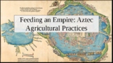 Feeding an Empire: Aztec Agricultural Practices. PowerPoint