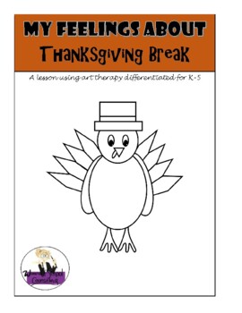 Preview of Feelings About Thanksgiving Break (An Art Therapy Lesson for K-3)