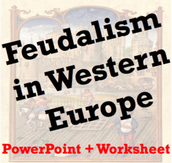 Preview of Feudalism in Western Europe PowerPoint + Worksheet