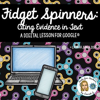 Preview of Fidget Spinners: A DigiDoc™ Digital Lesson on Citing Text Evidence for Google®