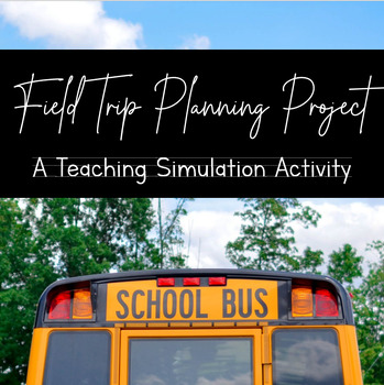 Preview of Field Trip Planning Project - Future Teacher/Principles of Education Activity