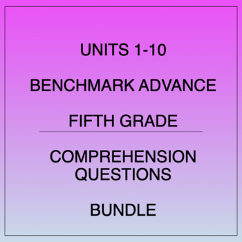 Preview of Fifth Grade Benchmark Advance Units 1-10 Comprehension Questions Bundle