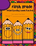 Fifth Grade Guided Reading Lesson Plan Book-  Aligned to t
