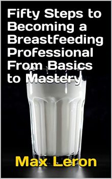 Preview of Fifty Steps to Becoming a Breastfeeding Professional From Basics to Mastery