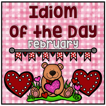 Preview of Figurative Speech Idiom of the Day Packet February Valentine's Day