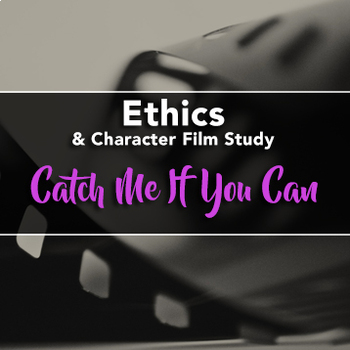 Preview of Film Study: Catch Me If You Can (Ethics / Character Education / Life Skills)