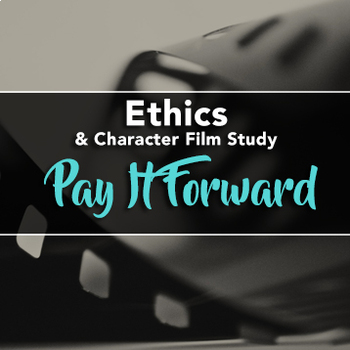 Preview of Film Study: Pay It Forward (Ethics / Character Education / Life Skills)