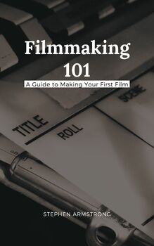 Preview of Filmmaking 101: A Guide to Making Your First Film