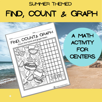 Preview of Find, Count & Graph- A Math Activity for Centers- Summer Food Theme