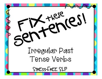 Fix These Sentences! Irregular Past Tense Verbs