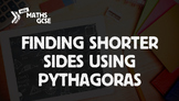 Finding Shorter Sides Using Pythagoras - Complete Lesson
