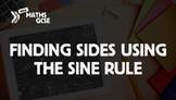 Finding Sides Using the Sine Rule - Complete Lesson
