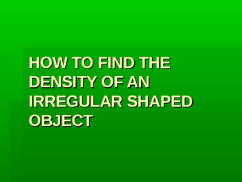 Preview of Finding the Density of an Irregular Shaped Object Lab Investigation Power Point
